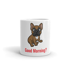 French Bulldog Ceramic Mug -"Good Morning?"